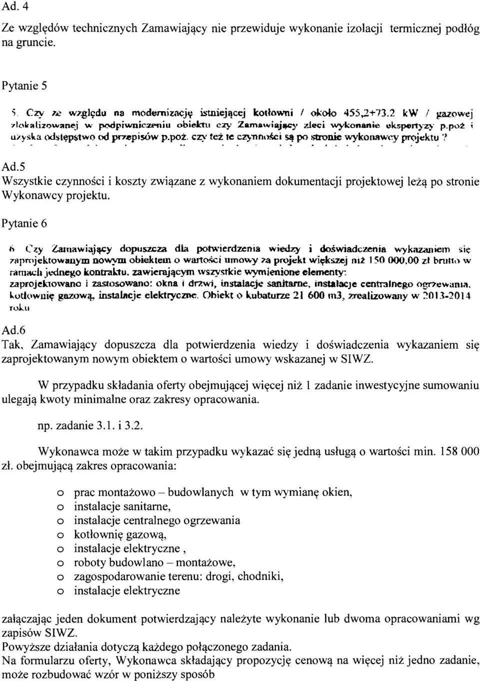 5 Wszystkie czynnoici i koszty zwiqzane z wykonaniem dokumentacji projektowej lezq po stronie Wykonawcy projektu. Pytanie 6 h c-7,~ 2arnawiajqcy dopuszcm dla ptwierdztnia wle+l;y i doiwiadczenia wyk.