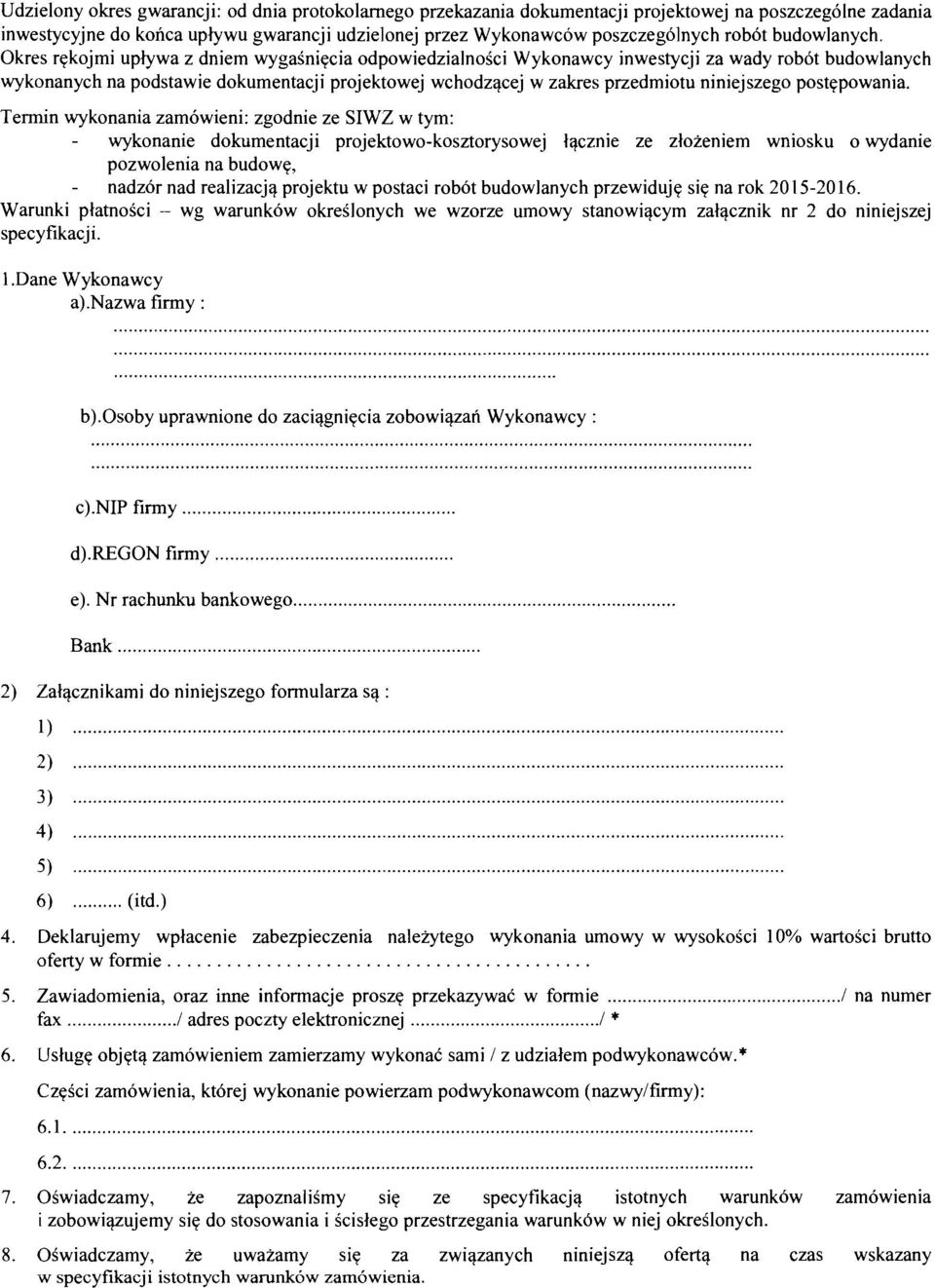 Okres rqkojmi uplywa z dniem wygasniqcia odpowiedzialnoici Wykonawcy inwestycji za wady robot budowlanych wykonanych na podstawie dokumentacji projektowej wchodzqcej W zakres przedmiotu niniejszego