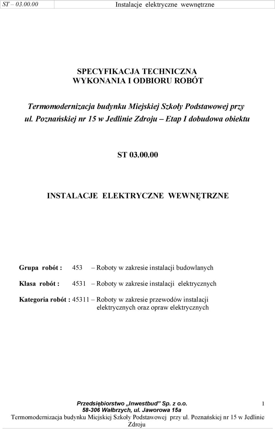 00 INSTALACJE ELEKTRYCZNE WEWNĘTRZNE Grupa robót : 453 Roboty w zakresie instalacji budowlanych Klasa robót :