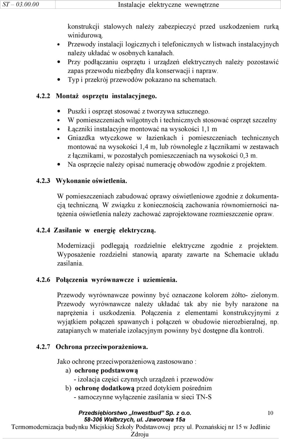 2 Montaż osprzętu instalacyjnego. Puszki i osprzęt stosować z tworzywa sztucznego.