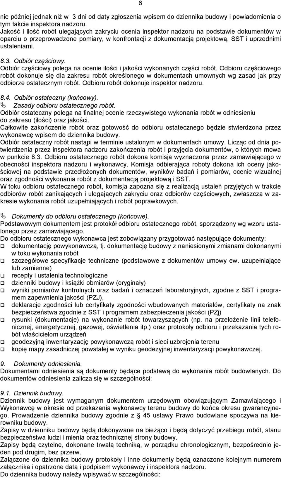 8.3. Odbiór częściowy. Odbiór częściowy polega na ocenie ilości i jakości wykonanych części robót.