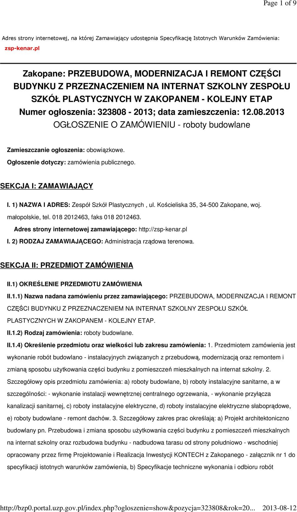 zamieszczenia: 12.08.2013 OGŁOSZENIE O ZAMÓWIENIU - roboty budowlane Zamieszczanie ogłoszenia: obowiązkowe. Ogłoszenie dotyczy: zamówienia publicznego. SEKCJA I: ZAMAWIAJĄCY I.