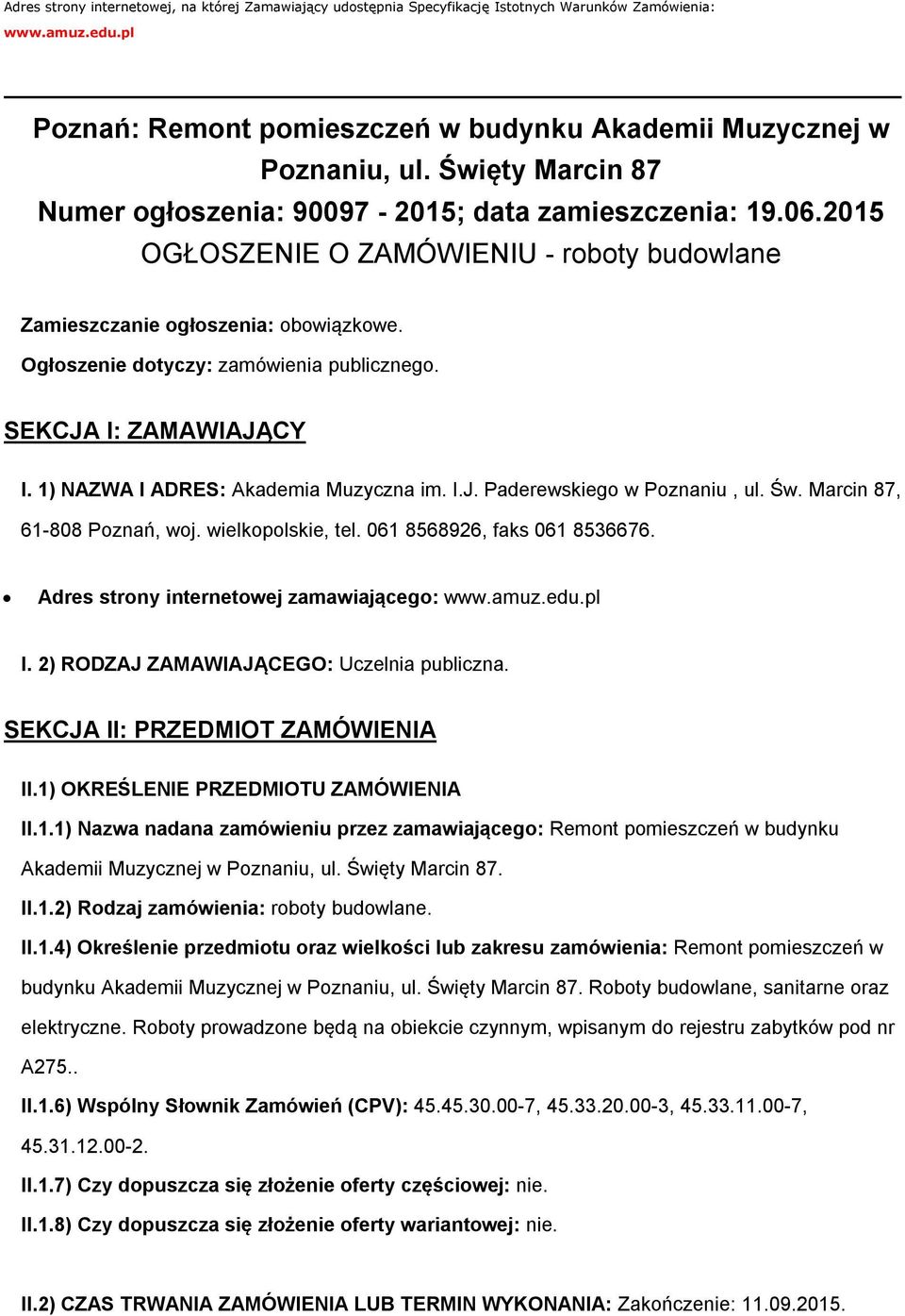 Ogłoszenie dotyczy: zamówienia publicznego. SEKCJA I: ZAMAWIAJĄCY I. 1) NAZWA I ADRES: Akademia Muzyczna im. I.J. Paderewskiego w Poznaniu, ul. Św. Marcin 87, 61-808 Poznań, woj. wielkopolskie, tel.