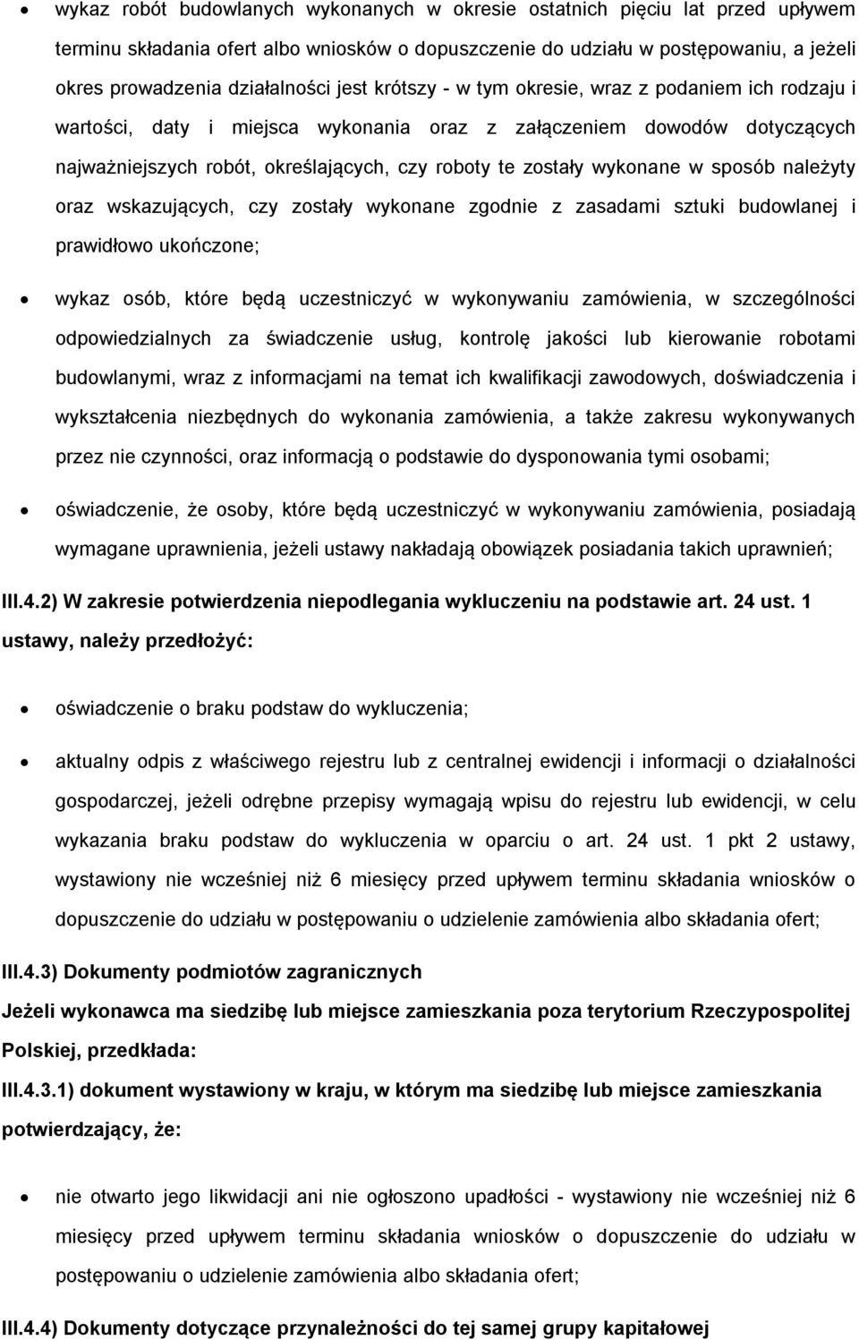 wykonane w sposób należyty oraz wskazujących, czy zostały wykonane zgodnie z zasadami sztuki budowlanej i prawidłowo ukończone; wykaz osób, które będą uczestniczyć w wykonywaniu zamówienia, w