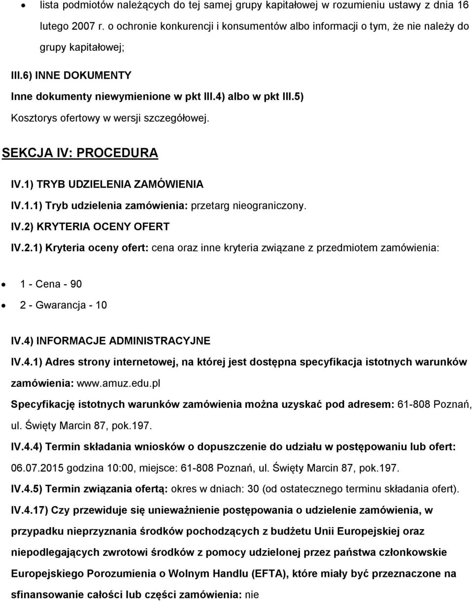 5) Kosztorys ofertowy w wersji szczegółowej. SEKCJA IV: PROCEDURA IV.1) TRYB UDZIELENIA ZAMÓWIENIA IV.1.1) Tryb udzielenia zamówienia: przetarg nieograniczony. IV.2)