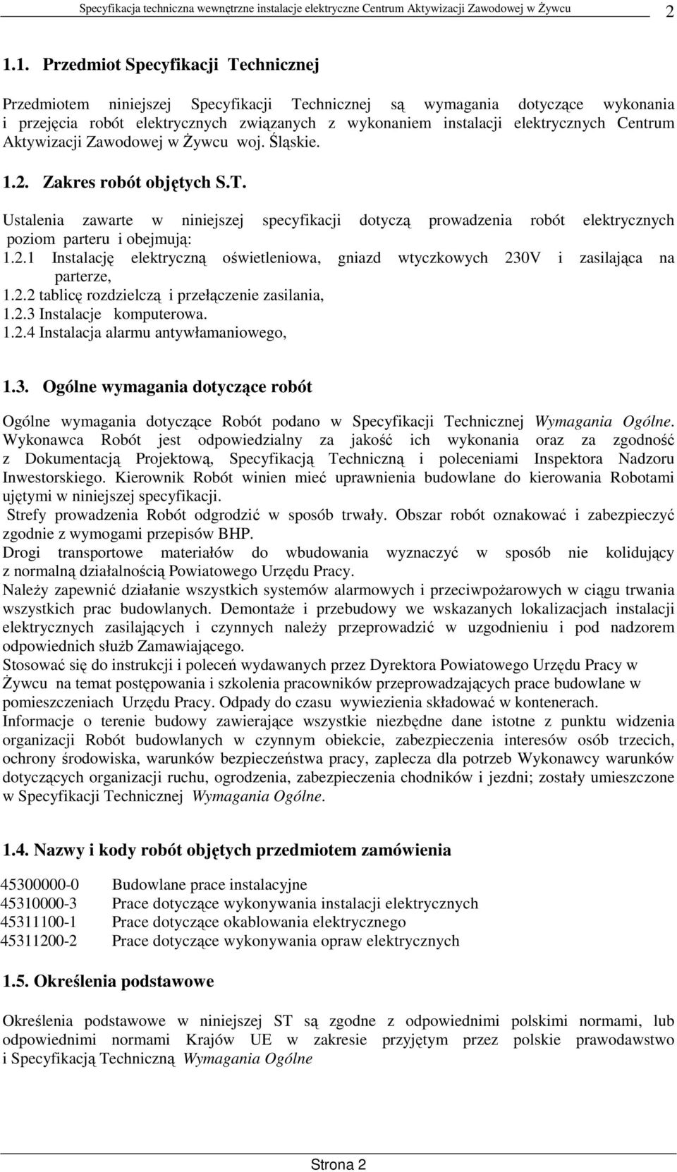 Ustalenia zawarte w niniejszej specyfikacji dotyczą prowadzenia robót elektrycznych poziom parteru i obejmują: 1.2.