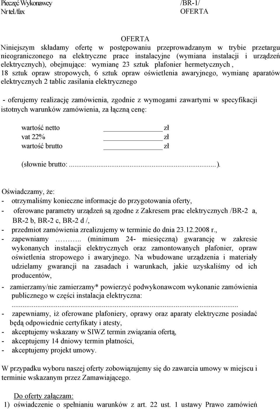 elektrycznych), obejmujące: wymianę 23 sztuk plafonier hermetycznych, 18 sztuk opraw stropowych, 6 sztuk opraw oświetlenia awaryjnego, wymianę aparatów elektrycznych 2 tablic zasilania elektrycznego