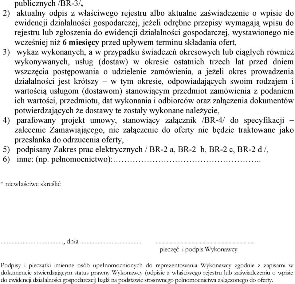 ciągłych również wykonywanych, usług (dostaw) w okresie ostatnich trzech lat przed dniem wszczęcia postępowania o udzielenie zamówienia, a jeżeli okres prowadzenia działalności jest krótszy w tym