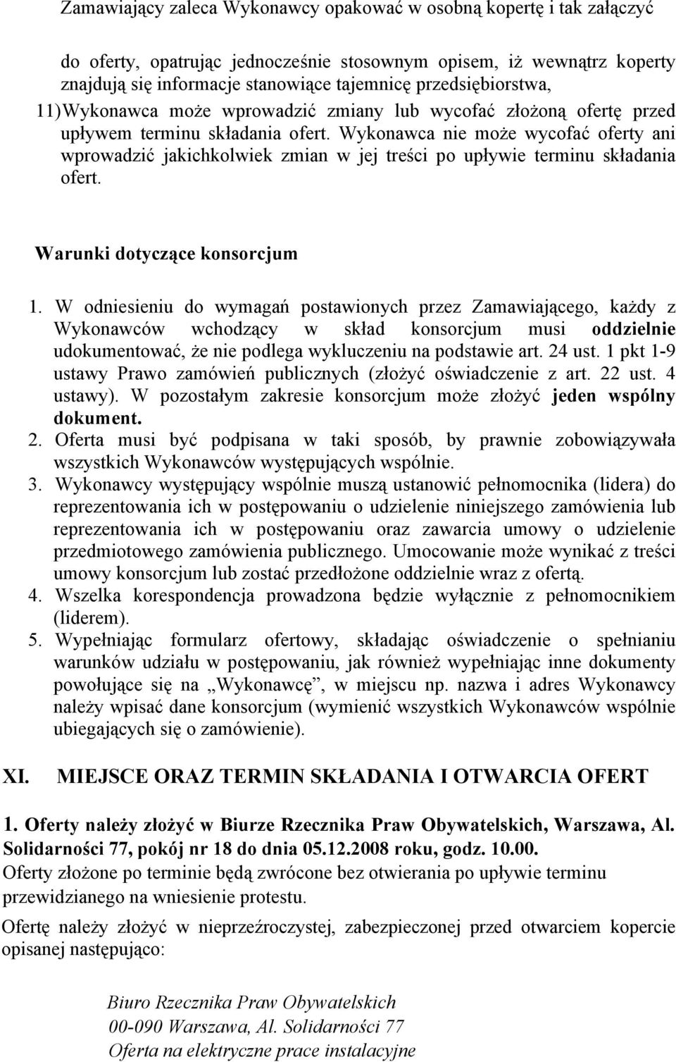 Wykonawca nie może wycofać oferty ani wprowadzić jakichkolwiek zmian w jej treści po upływie terminu składania ofert. Warunki dotyczące konsorcjum 1.