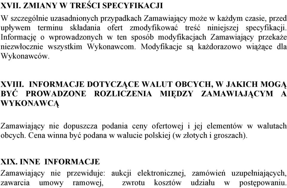 INFORMACJE DOTYCZĄCE WALUT OBCYCH, W JAKICH MOGĄ BYĆ PROWADZONE ROZLICZENIA MIĘDZY ZAMAWIAJĄCYM A WYKONAWCĄ Zamawiający nie dopuszcza podania ceny ofertowej i jej elementów w walutach obcych.