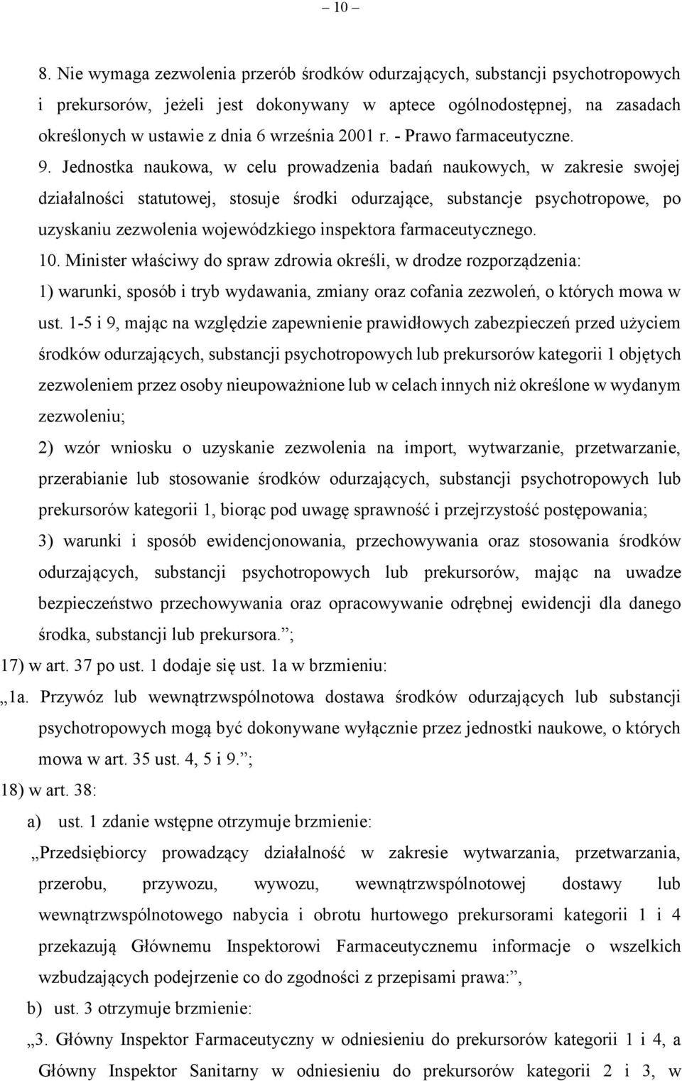 Jednostka naukowa, w celu prowadzenia badań naukowych, w zakresie swojej działalności statutowej, stosuje środki odurzające, substancje psychotropowe, po uzyskaniu zezwolenia wojewódzkiego inspektora