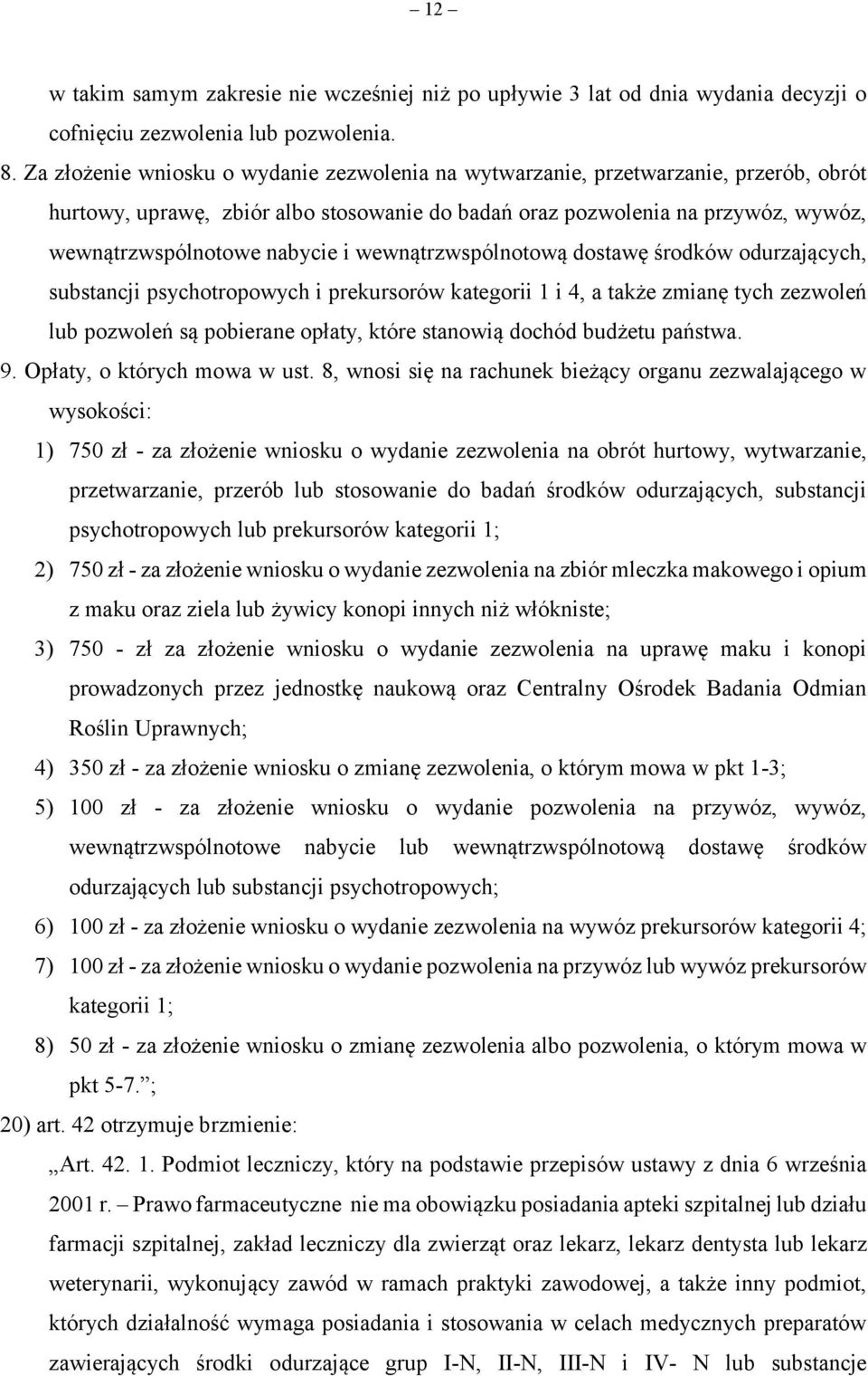 wewnątrzwspólnotową dostawę środków odurzających, substancji psychotropowych i prekursorów kategorii 1 i 4, a także zmianę tych zezwoleń lub pozwoleń są pobierane opłaty, które stanowią dochód