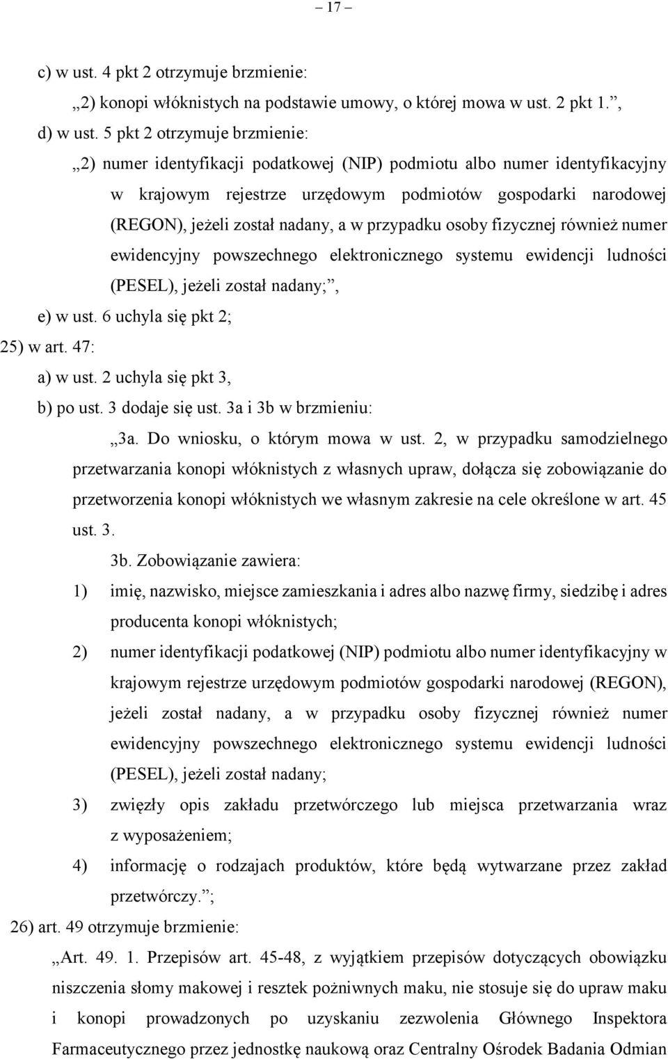 w przypadku osoby fizycznej również numer ewidencyjny powszechnego elektronicznego systemu ewidencji ludności (PESEL), jeżeli został nadany;, e) w ust. 6 uchyla się pkt 2; 25) w art. 47: a) w ust.