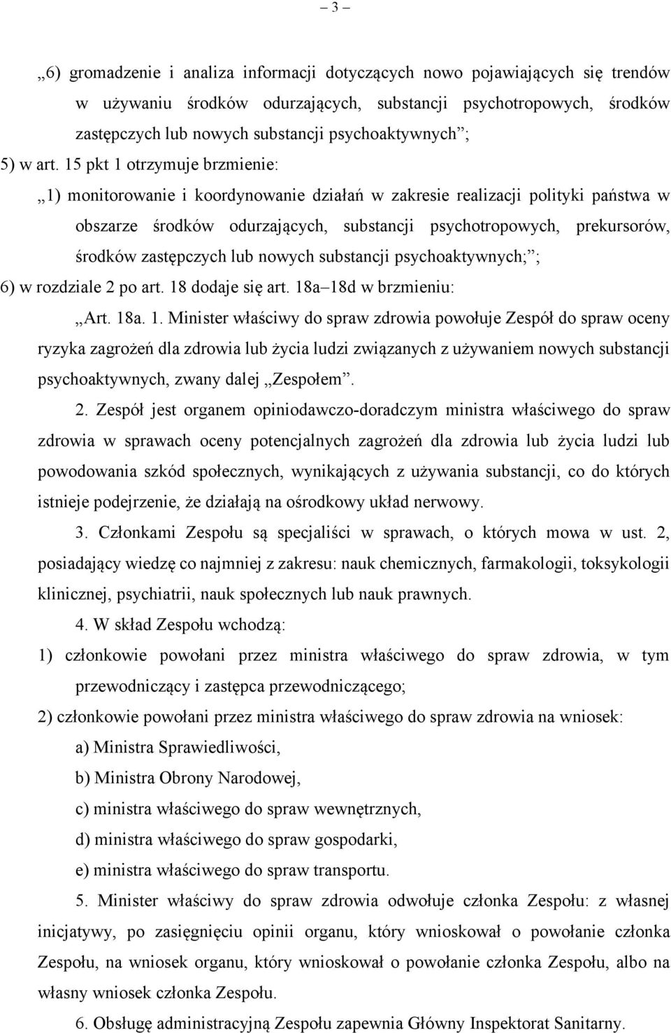 15 pkt 1 otrzymuje brzmienie: 1) monitorowanie i koordynowanie działań w zakresie realizacji polityki państwa w obszarze środków odurzających, substancji psychotropowych, prekursorów, środków