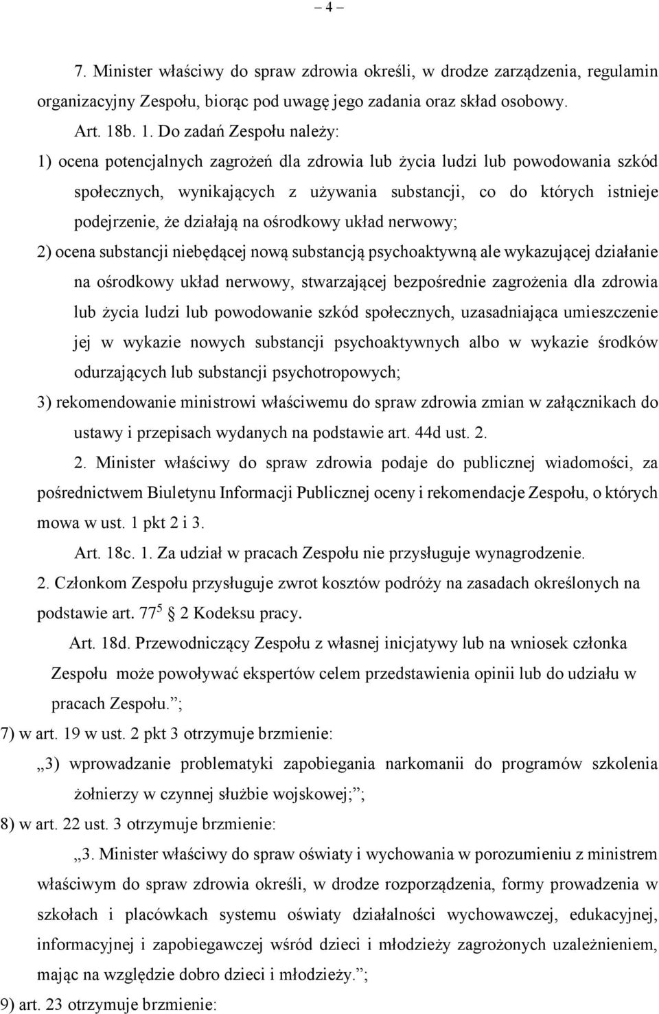 że działają na ośrodkowy układ nerwowy; 2) ocena substancji niebędącej nową substancją psychoaktywną ale wykazującej działanie na ośrodkowy układ nerwowy, stwarzającej bezpośrednie zagrożenia dla