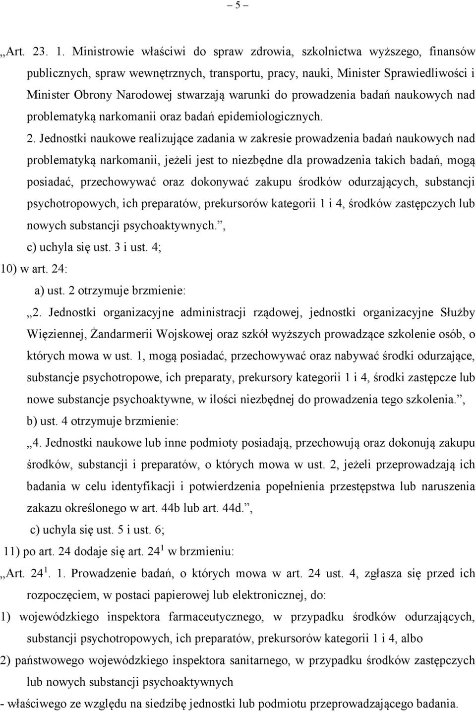 do prowadzenia badań naukowych nad problematyką narkomanii oraz badań epidemiologicznych. 2.