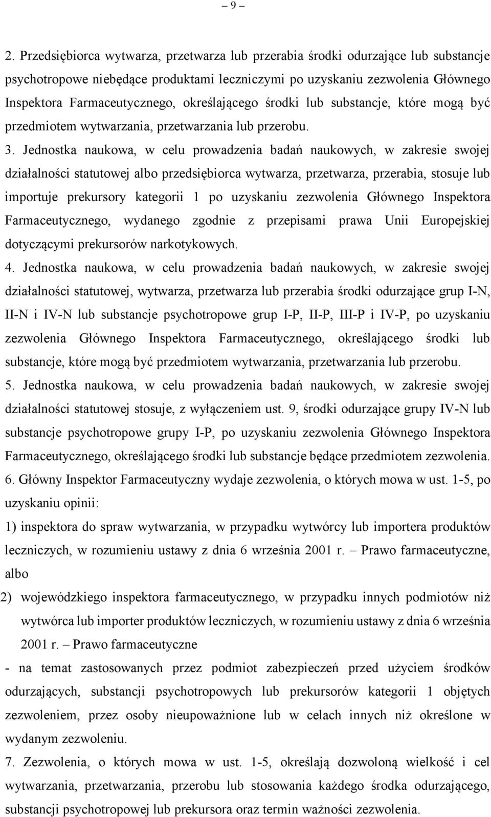 Jednostka naukowa, w celu prowadzenia badań naukowych, w zakresie swojej działalności statutowej albo przedsiębiorca wytwarza, przetwarza, przerabia, stosuje lub importuje prekursory kategorii 1 po