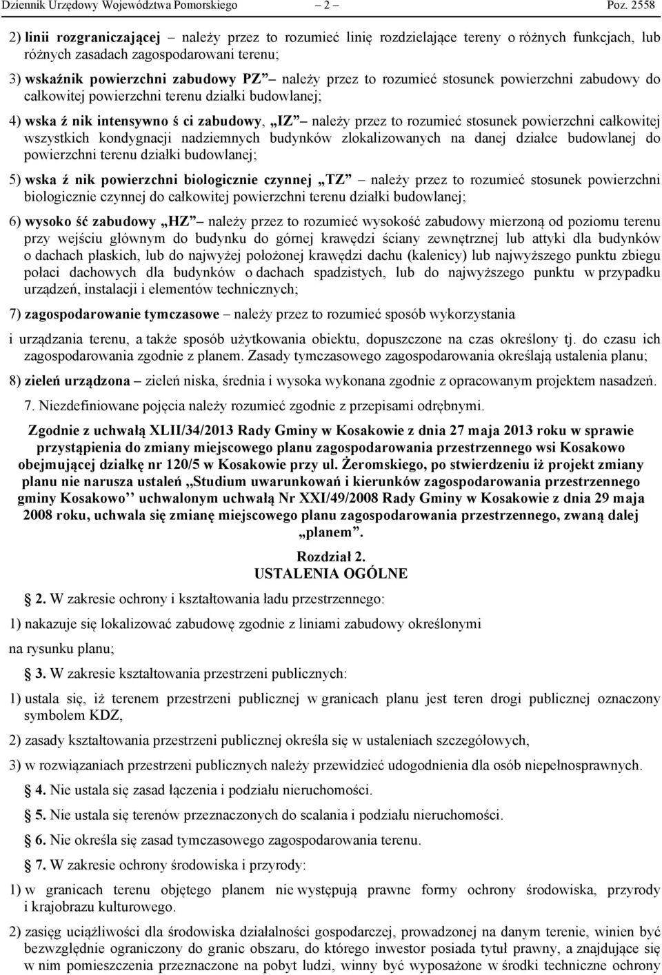 to rozumieć stosunek powierzchni zabudowy do całkowitej powierzchni terenu działki budowlanej; 4) wska ź nik intensywno ś ci zabudowy, IZ należy przez to rozumieć stosunek powierzchni całkowitej