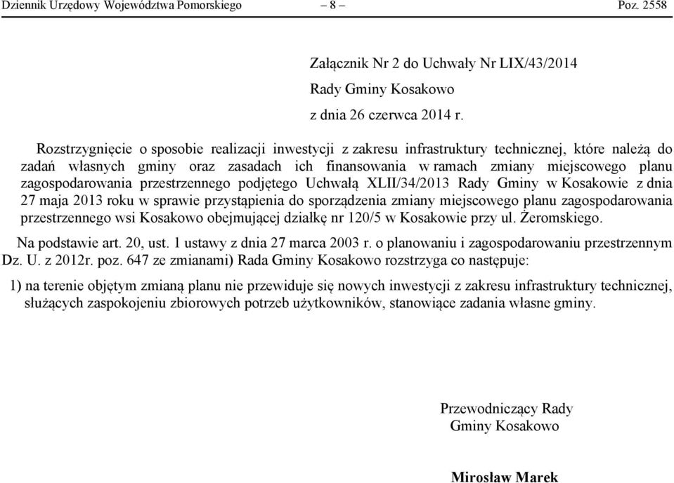 zagospodarowania przestrzennego podjętego Uchwałą XLII/34/2013 Rady Gminy w Kosakowie z dnia 27 maja 2013 roku w sprawie przystąpienia do sporządzenia zmiany miejscowego planu zagospodarowania