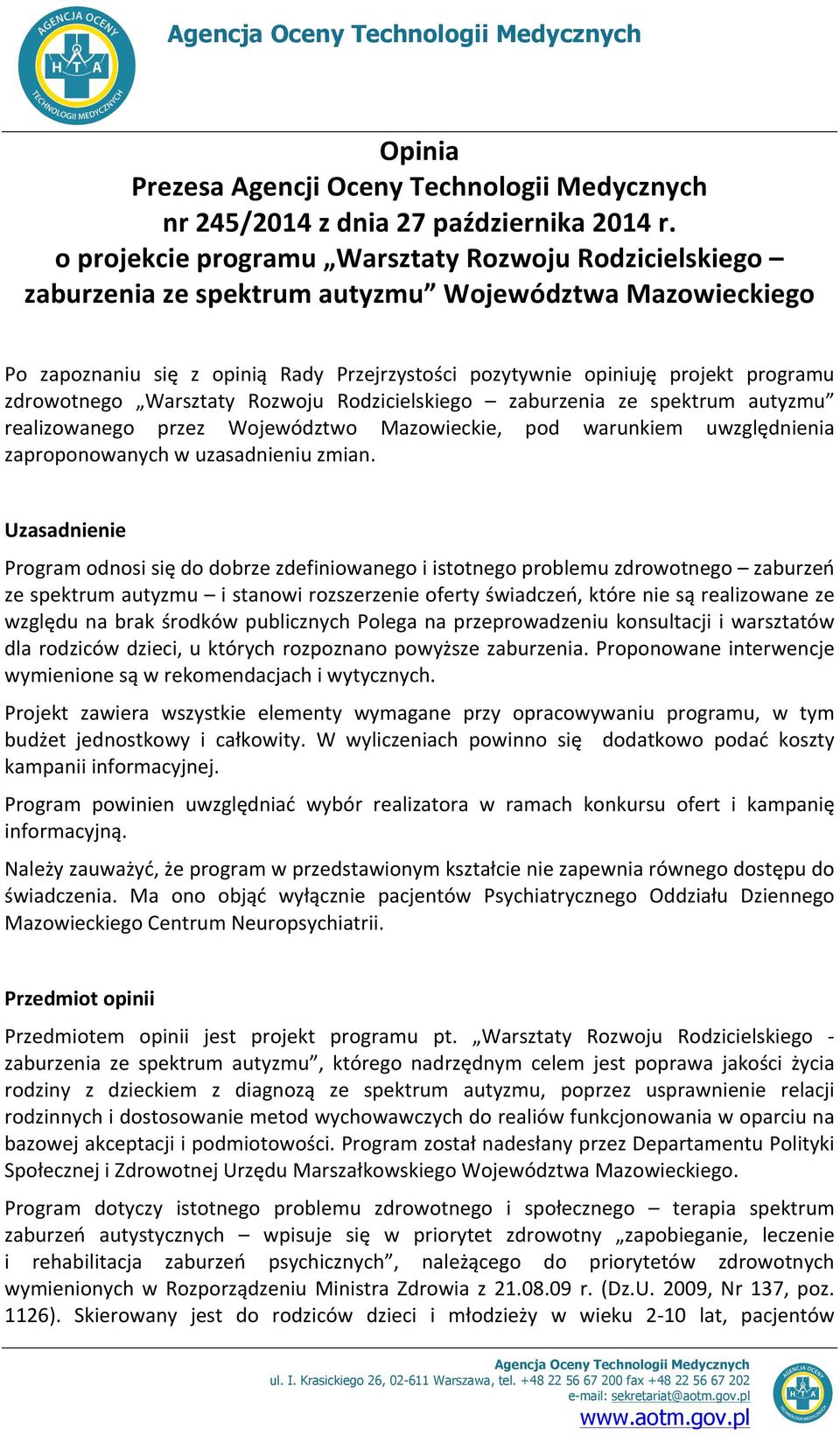 zdrowotnego Warsztaty Rozwoju Rodzicielskiego zaburzenia ze spektrum autyzmu realizowanego przez Województwo Mazowieckie, pod warunkiem uwzględnienia zaproponowanych w uzasadnieniu zmian.