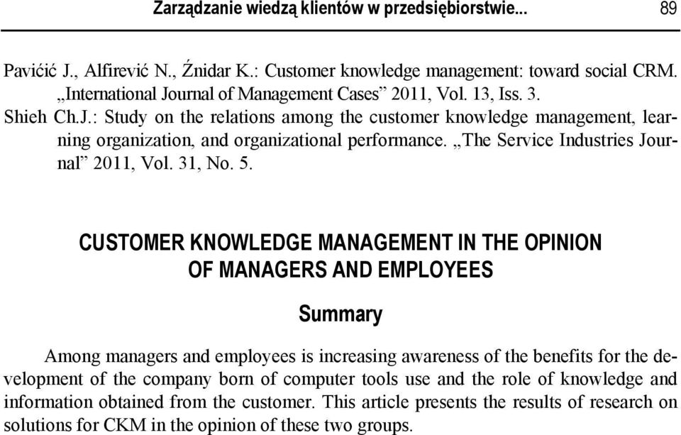 5. CUSTOMER KNOWLEDGE MANAGEMENT IN THE OPINION OF MANAGERS AND EMPLOYEES Summary Among managers and employees is increasing awareness of the benefits for the development of the company born of