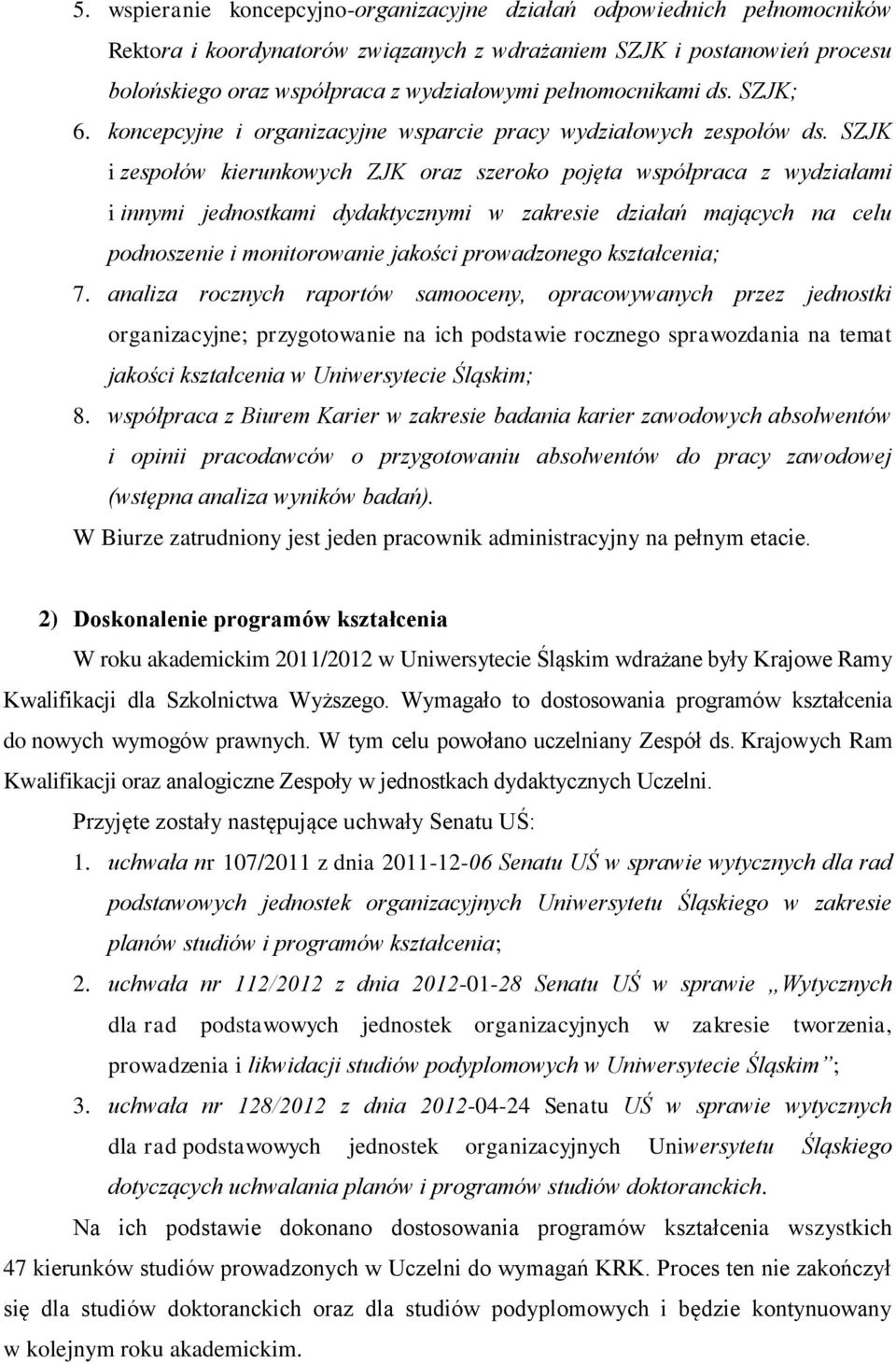 SZJK i zespołów kierunkowych ZJK oraz szeroko pojęta współpraca z wydziałami i innymi jednostkami dydaktycznymi w zakresie działań mających na celu podnoszenie i monitorowanie jakości prowadzonego