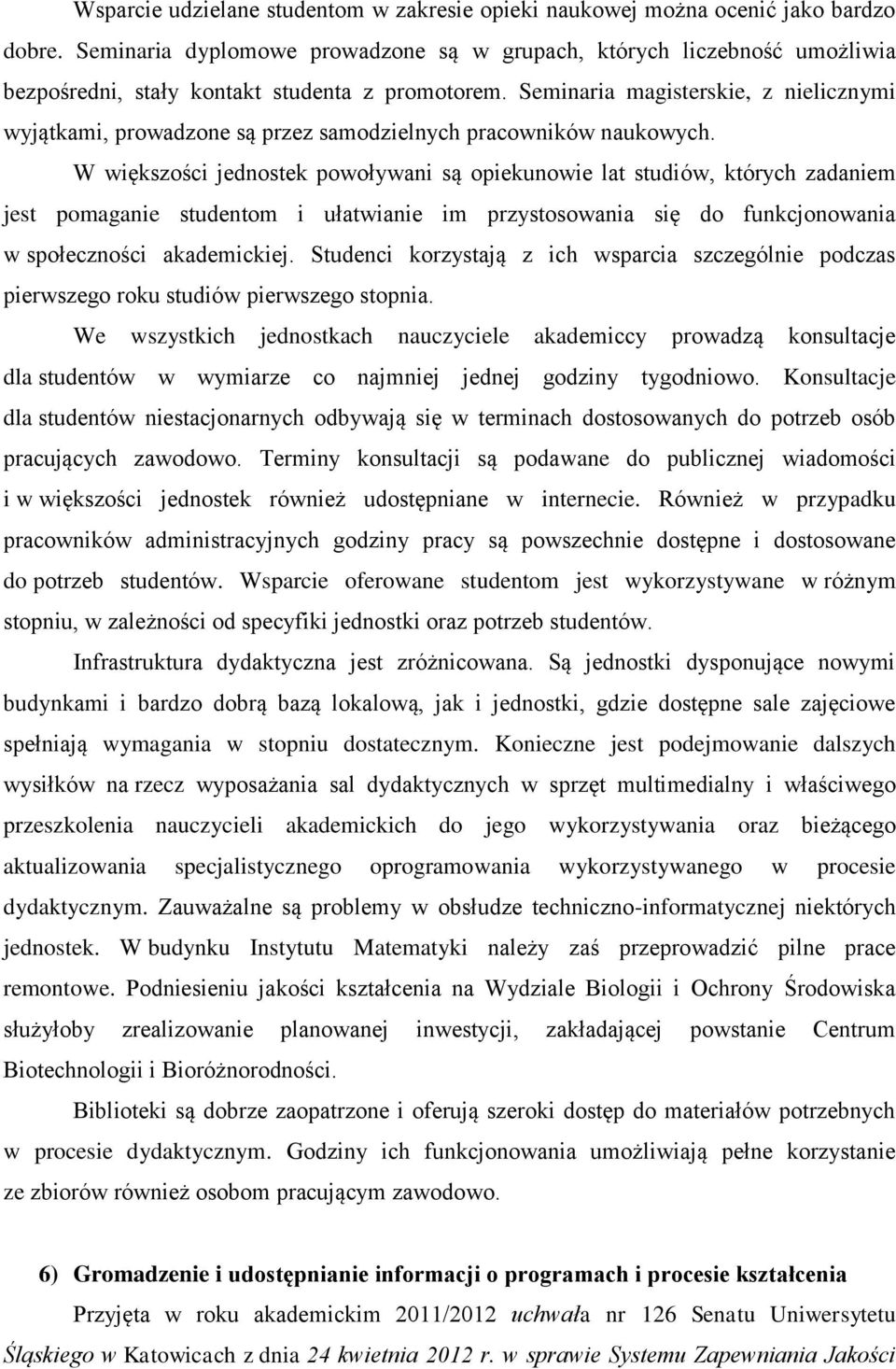 Seminaria magisterskie, z nielicznymi wyjątkami, prowadzone są przez samodzielnych pracowników naukowych.