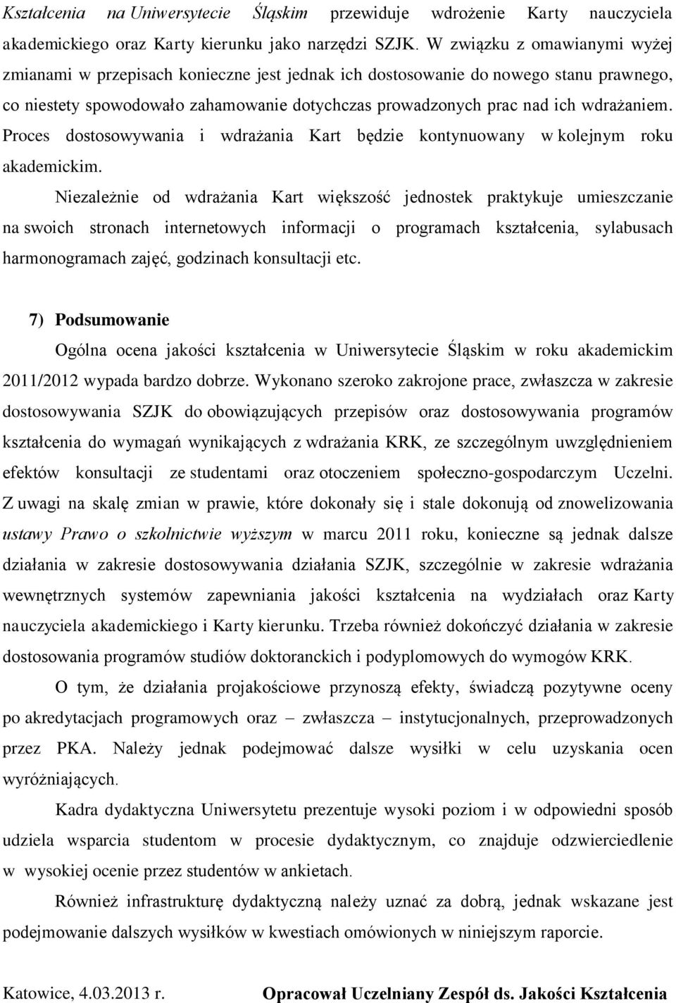 Proces dostosowywania i wdrażania Kart będzie kontynuowany w kolejnym roku akademickim.