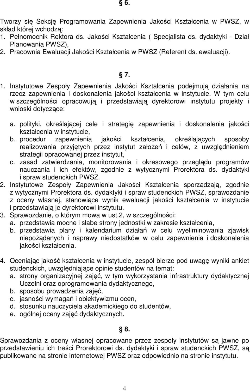Instytutowe Zespoły Zapewnienia Jakości Kształcenia podejmują działania na rzecz zapewnienia i doskonalenia jakości kształcenia w instytucie.