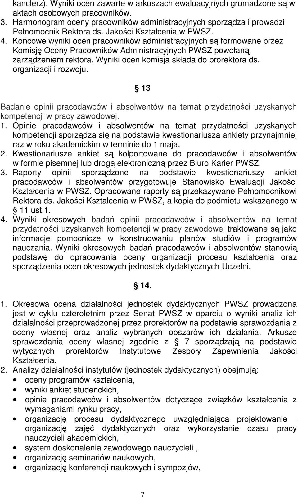 Wyniki ocen komisja składa do prorektora ds. organizacji i rozwoju. 13