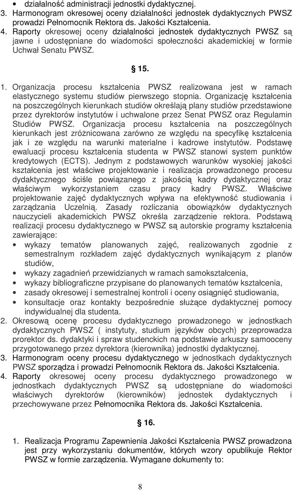 . 1. Organizacja procesu kształcenia PWSZ realizowana jest w ramach elastycznego systemu studiów pierwszego stopnia.