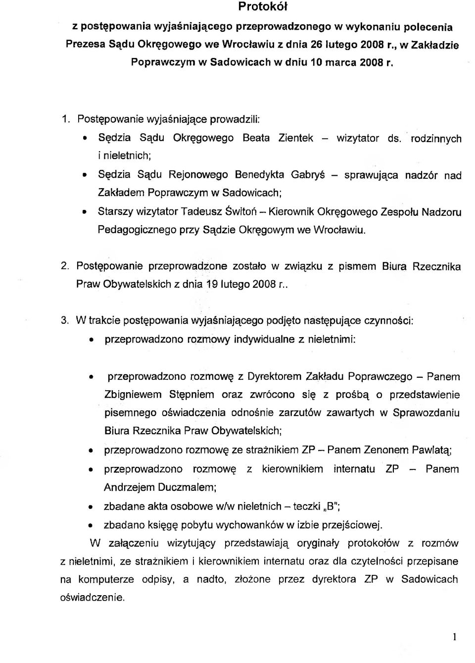 rodzinnych i nieletnich; Sędzia Sądu Rejonowego Benedykta Gabryś - sprawująca nadzór nad Zakładem Poprawczym w Sadowicach; Starszy wizytator Tadeusz Świtoń - Kierownik Okręgowego Zespołu Nadzoru