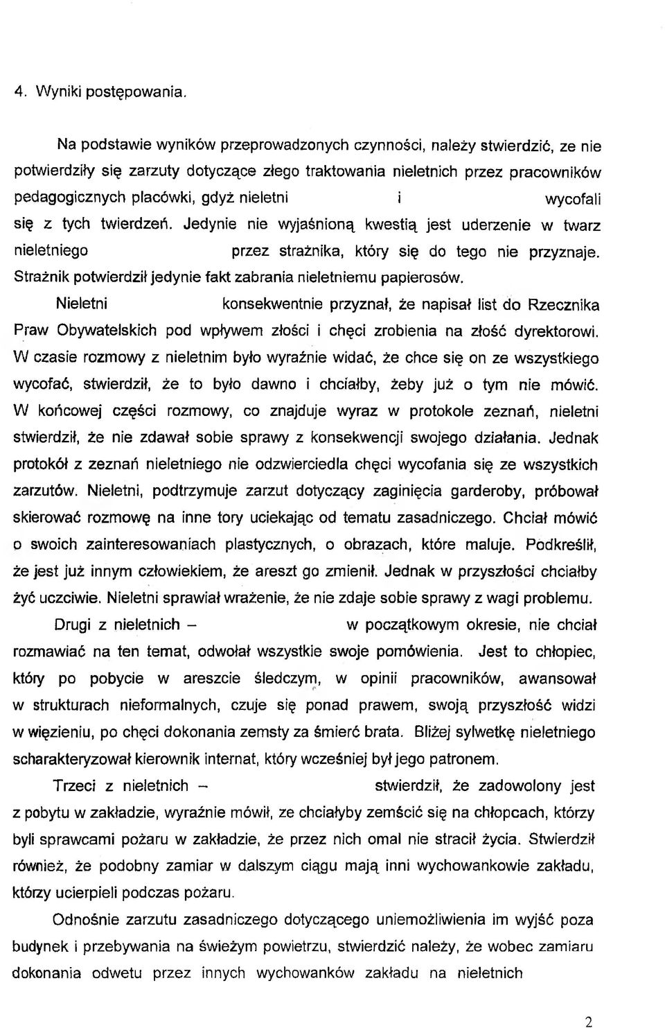 wycofali się z tych twierdzeń. Jedynie nie wyjaśnioną kwestią jest uderzenie w twarz nieletniego przez strażnika, który się do tego nie przyznaje.