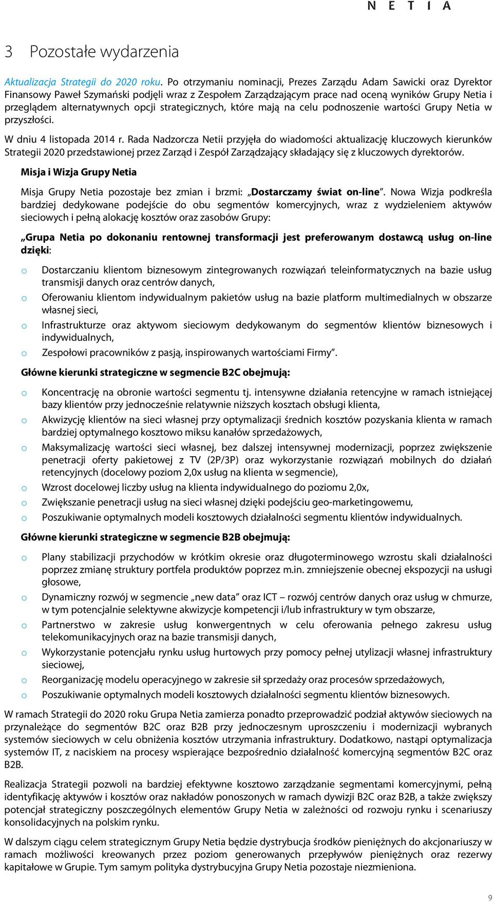 strategicznych, które mają na celu pdnszenie wartści Grupy Netia w przyszłści. W dniu 4 listpada r.