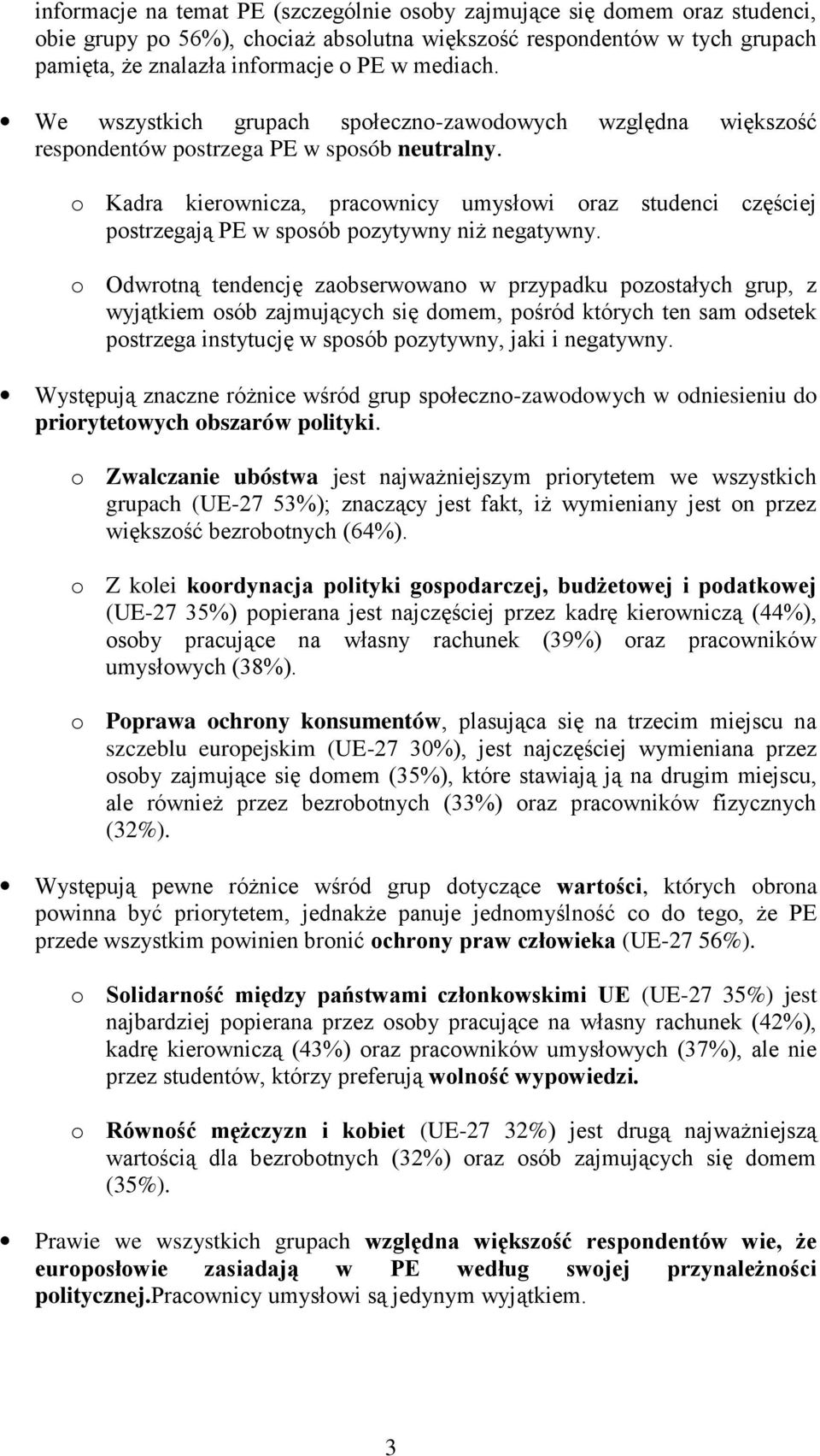 względna większość o Kadra kierownicza, pracownicy umysłowi oraz studenci częściej postrzegają PE w sposób pozytywny niż negatywny.