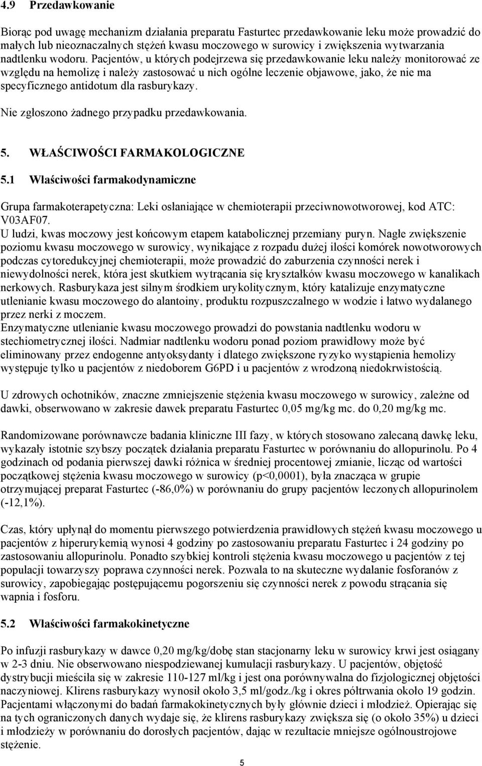 Pacjentów, u których podejrzewa się przedawkowanie leku należy monitorować ze względu na hemolizę i należy zastosować u nich ogólne leczenie objawowe, jako, że nie ma specyficznego antidotum dla