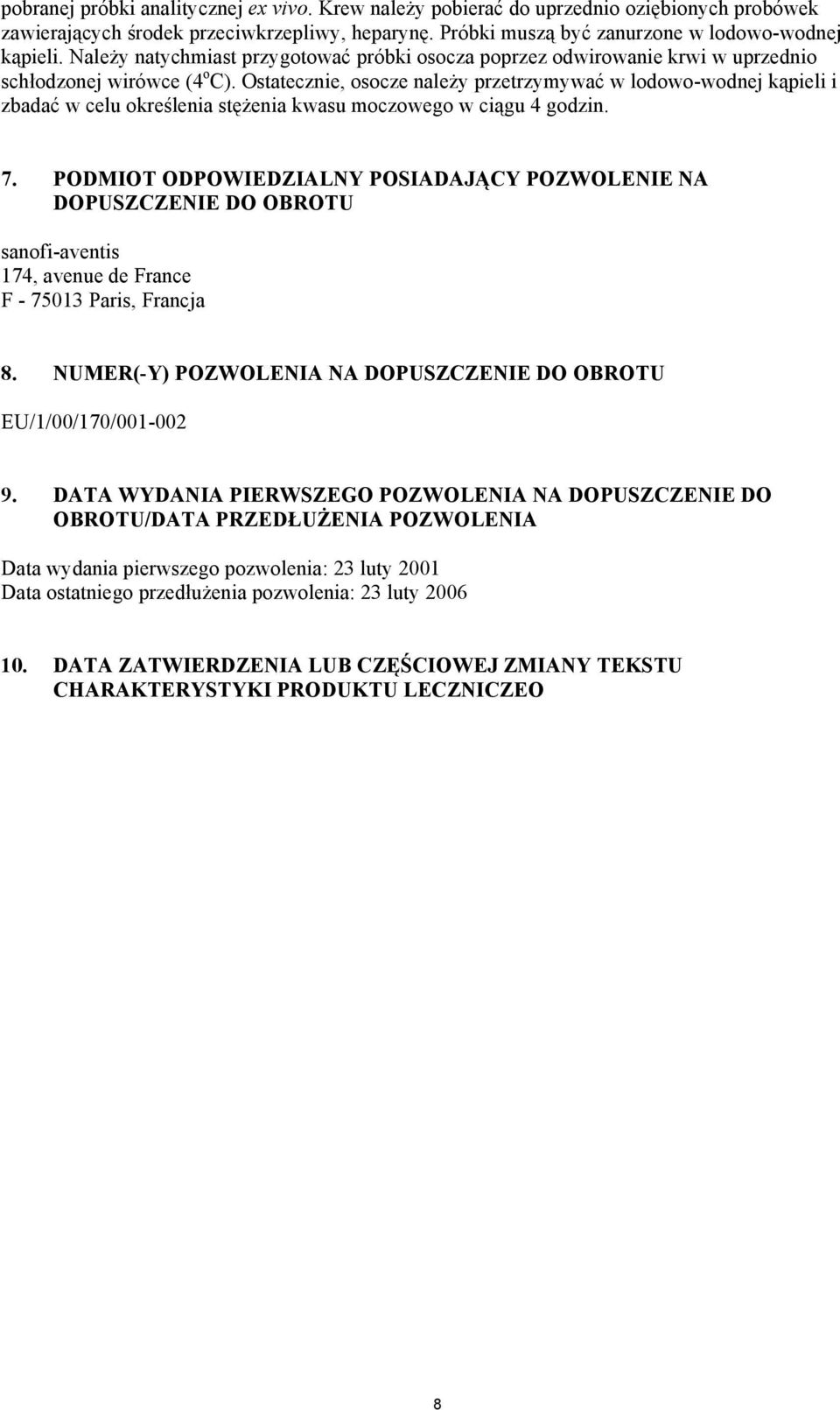 Ostatecznie, osocze należy przetrzymywać w lodowo-wodnej kąpieli i zbadać w celu określenia stężenia kwasu moczowego w ciągu 4 godzin. 7.