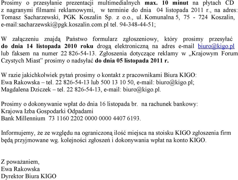 94-348-44-51; W załączeniu znajdą Państwo formularz zgłoszeniowy, który prosimy przesyłać do dnia 14 listopada 2010 roku drogą elektroniczną na adres e-mail biuro@kigo.