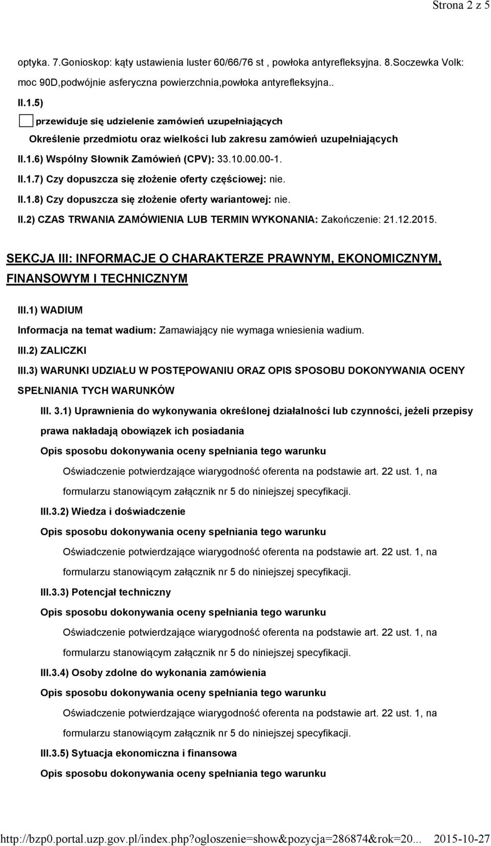 II.1.8) Czy dopuszcza się złożenie oferty wariantowej: nie. II.2) CZAS TRWANIA ZAMÓWIENIA LUB TERMIN WYKONANIA: Zakończenie: 21.12.2015.