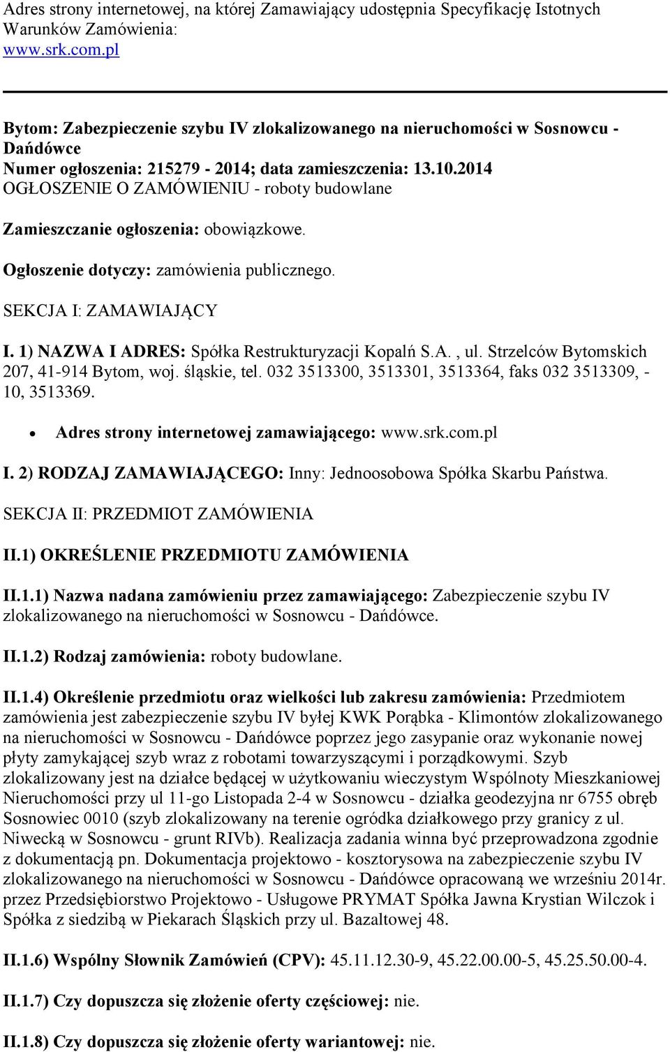 2014 OGŁOSZENIE O ZAMÓWIENIU - roboty budowlane Zamieszczanie ogłoszenia: obowiązkowe. Ogłoszenie dotyczy: zamówienia publicznego. SEKCJA I: ZAMAWIAJĄCY I.