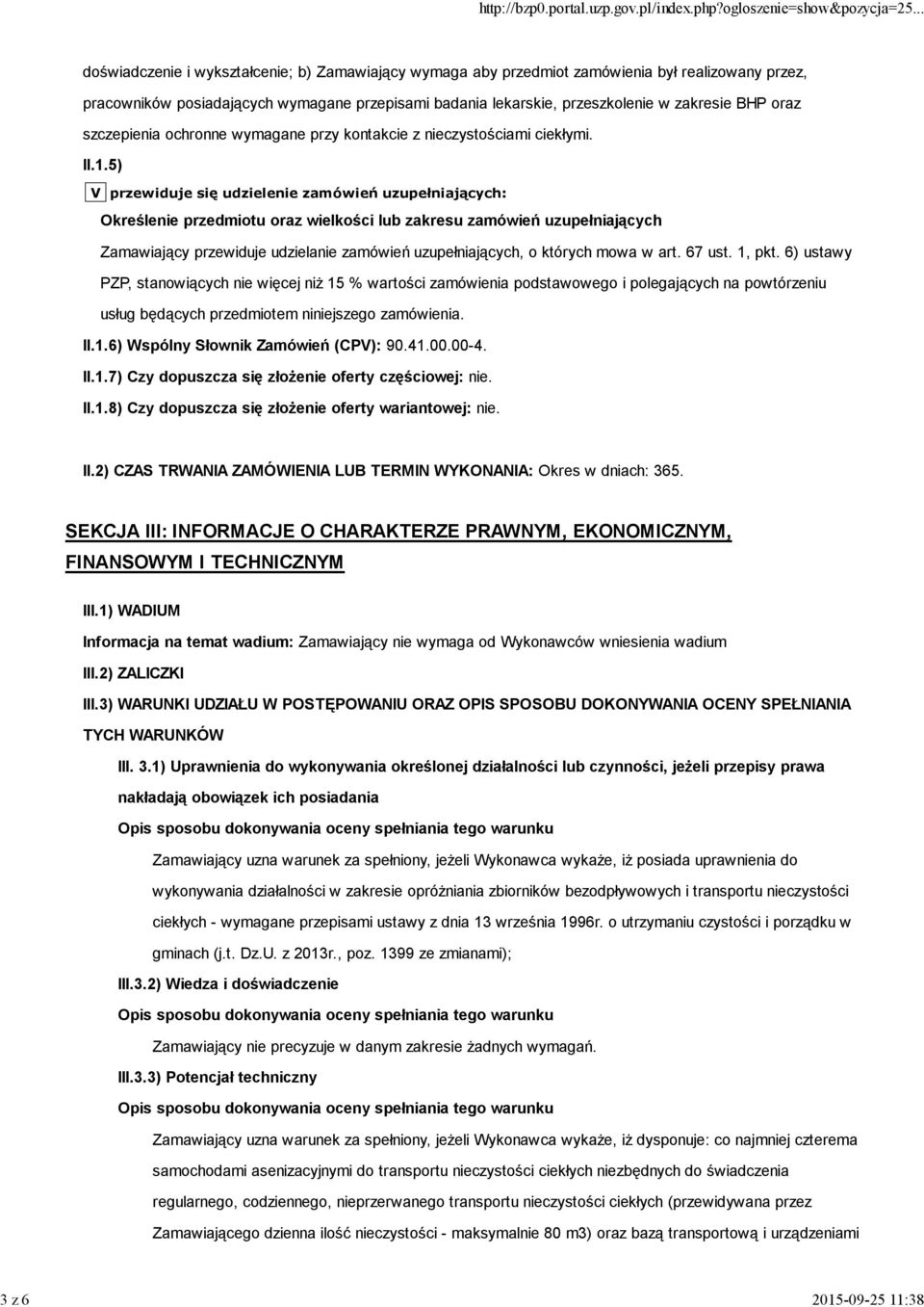 5) V przewiduje się udzielenie zamówień uzupełniających: Określenie przedmiotu oraz wielkości lub zakresu zamówień uzupełniających Zamawiający przewiduje udzielanie zamówień uzupełniających, o