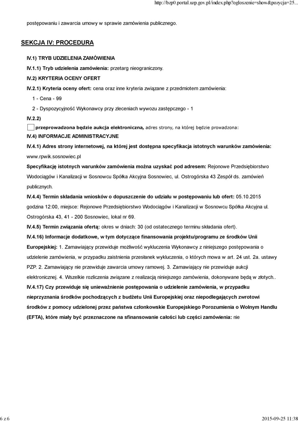 2.2) przeprowadzona będzie aukcja elektroniczna, adres strony, na której będzie prowadzona: IV.4) INFORMACJE ADMINISTRACYJNE IV.4.1) Adres strony internetowej, na której jest dostępna specyfikacja istotnych warunków zamówienia: www.