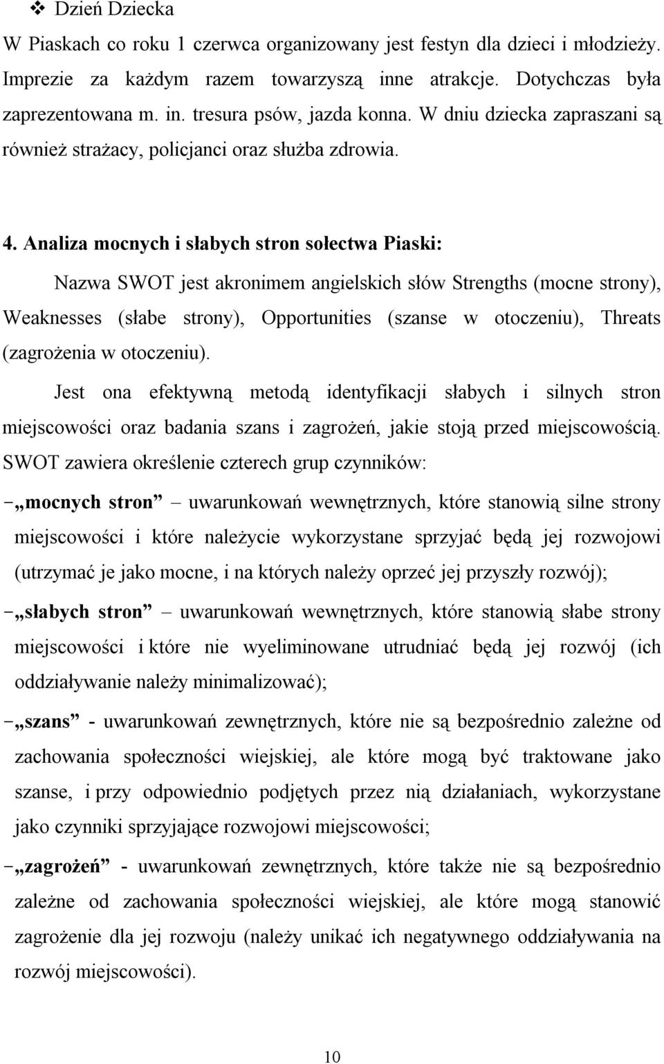 Analiza mocnych i słabych stron sołectwa Piaski: Nazwa SWOT jest akronimem angielskich słów Strengths (mocne strony), Weaknesses (słabe strony), Opportunities (szanse w otoczeniu), Threats