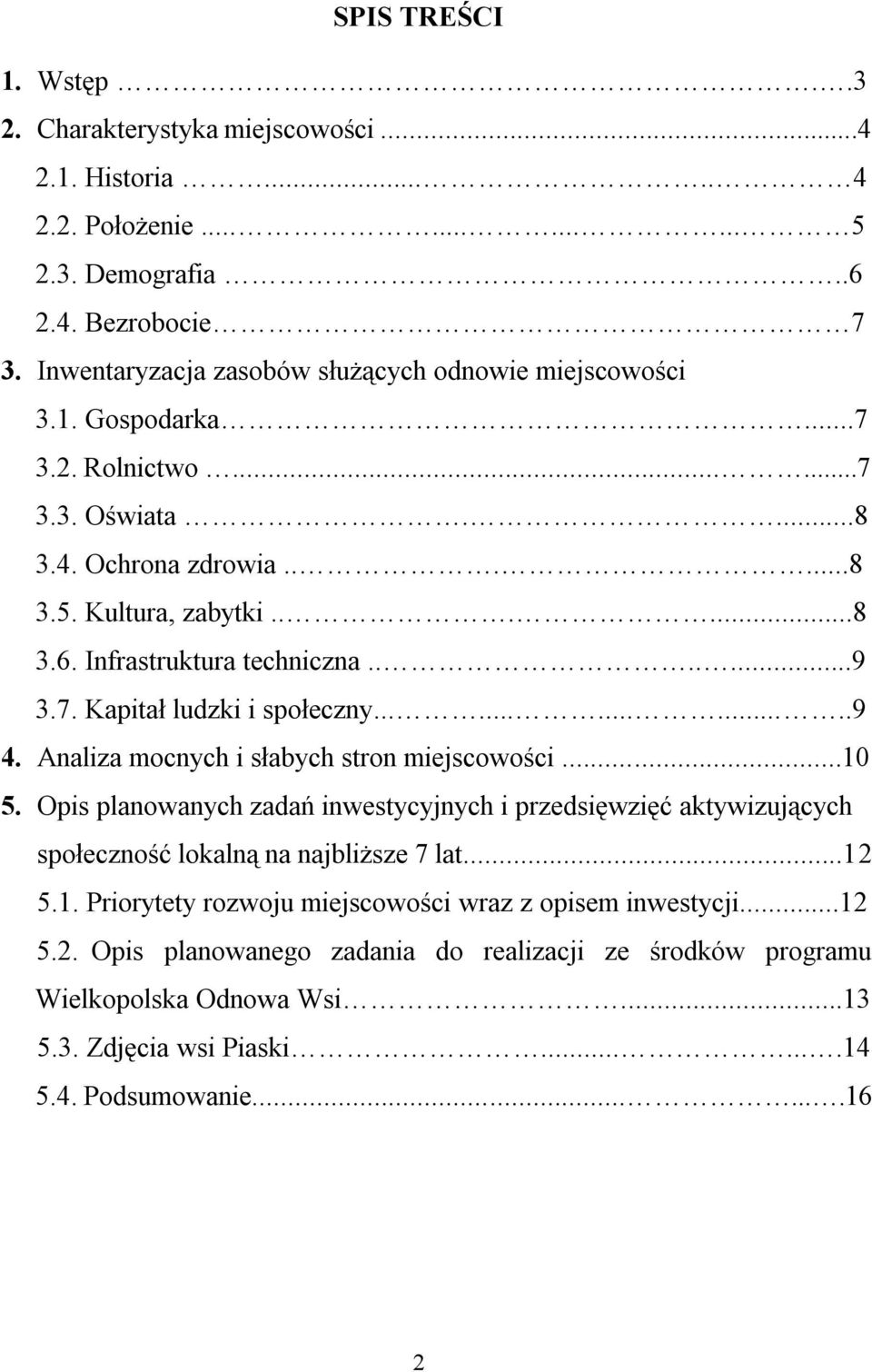 Infrastruktura techniczna.......9 3.7. Kapitał ludzki i społeczny..............9 4. Analiza mocnych i słabych stron miejscowości...10 5.