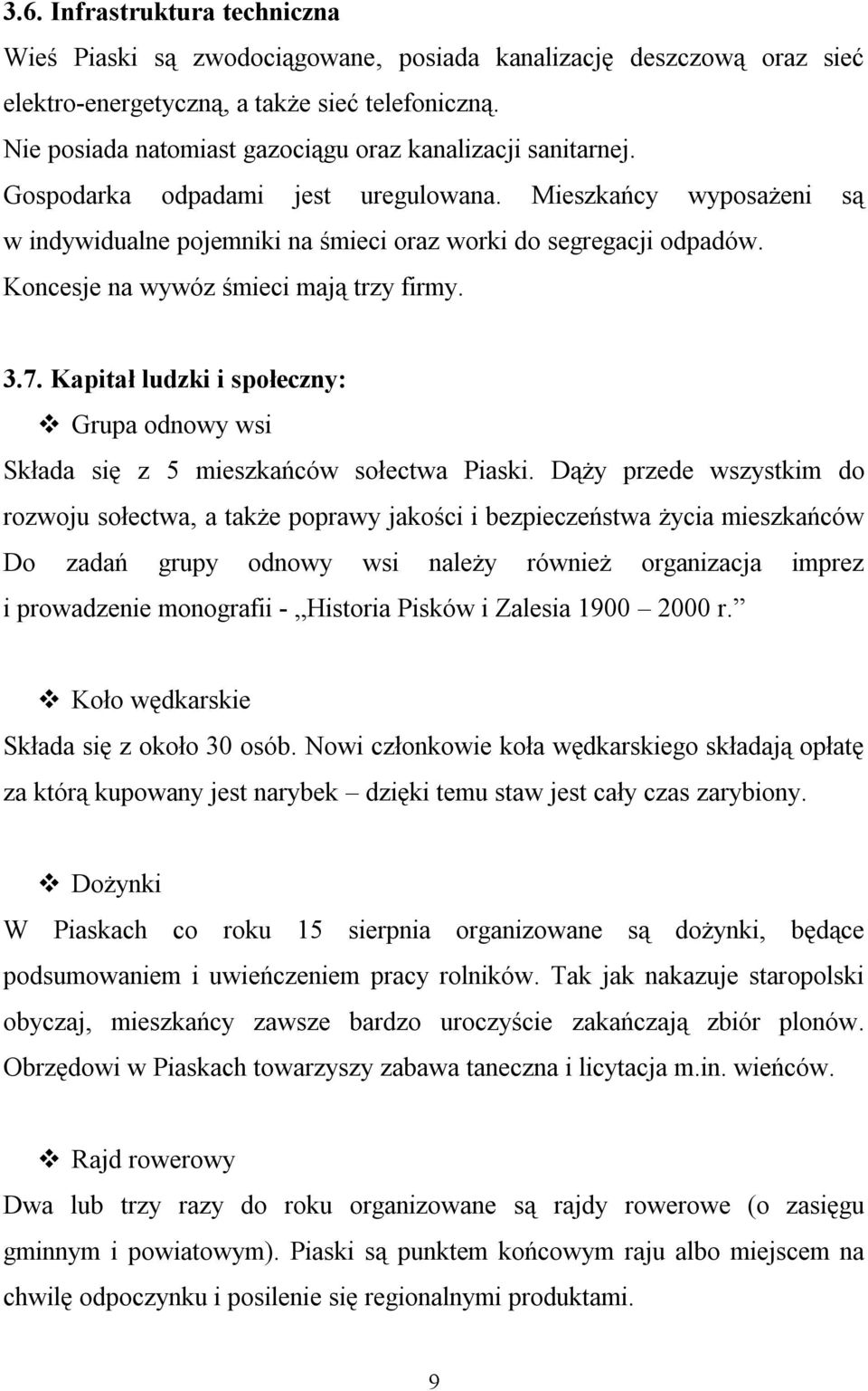 Koncesje na wywóz śmieci mają trzy firmy. 3.7. Kapitał ludzki i społeczny: Grupa odnowy wsi Składa się z 5 mieszkańców sołectwa Piaski.