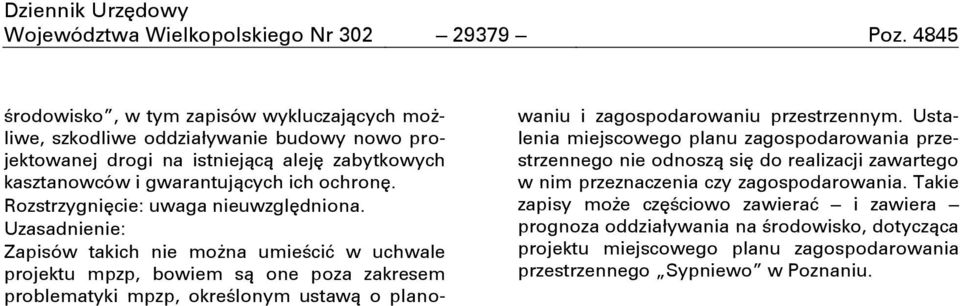 ochronć. Zapisów takich nie można umieċcić w uchwale projektu mpzp, bowiem są one poza zakresem problematyki mpzp, okreċlonym ustawą o planowaniu i zagospodarowaniu przestrzennym.