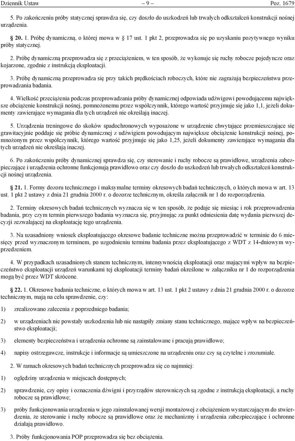 3. Próbę dynamiczną przeprowadza się przy takich prędkościach roboczych, które nie zagrażają bezpieczeństwu przeprowadzania badania. 4.