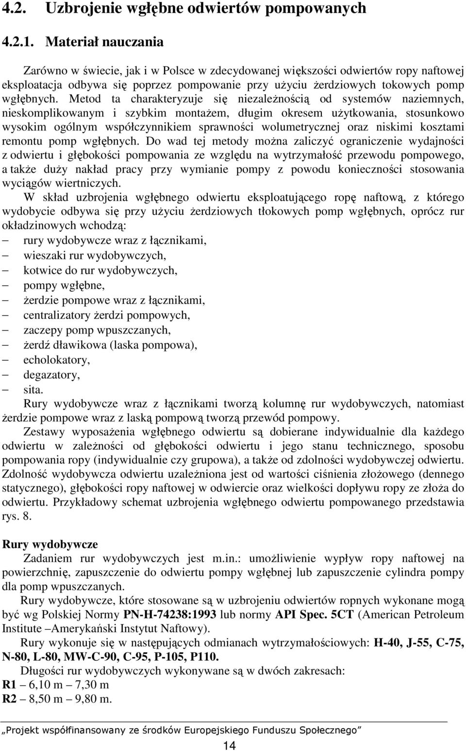 Metod ta charakteryzuje się niezaleŝnością od systemów naziemnych, nieskomplikowanym i szybkim montaŝem, długim okresem uŝytkowania, stosunkowo wysokim ogólnym współczynnikiem sprawności