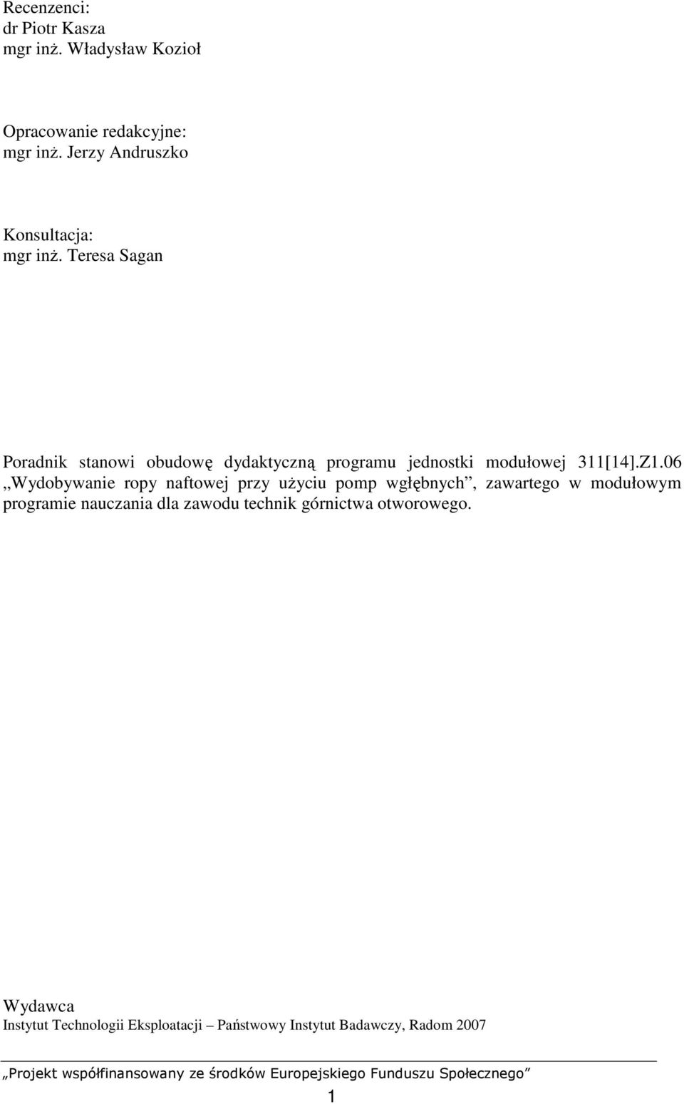 Teresa Sagan Poradnik stanowi obudowę dydaktyczną programu jednostki modułowej 311[14].Z1.