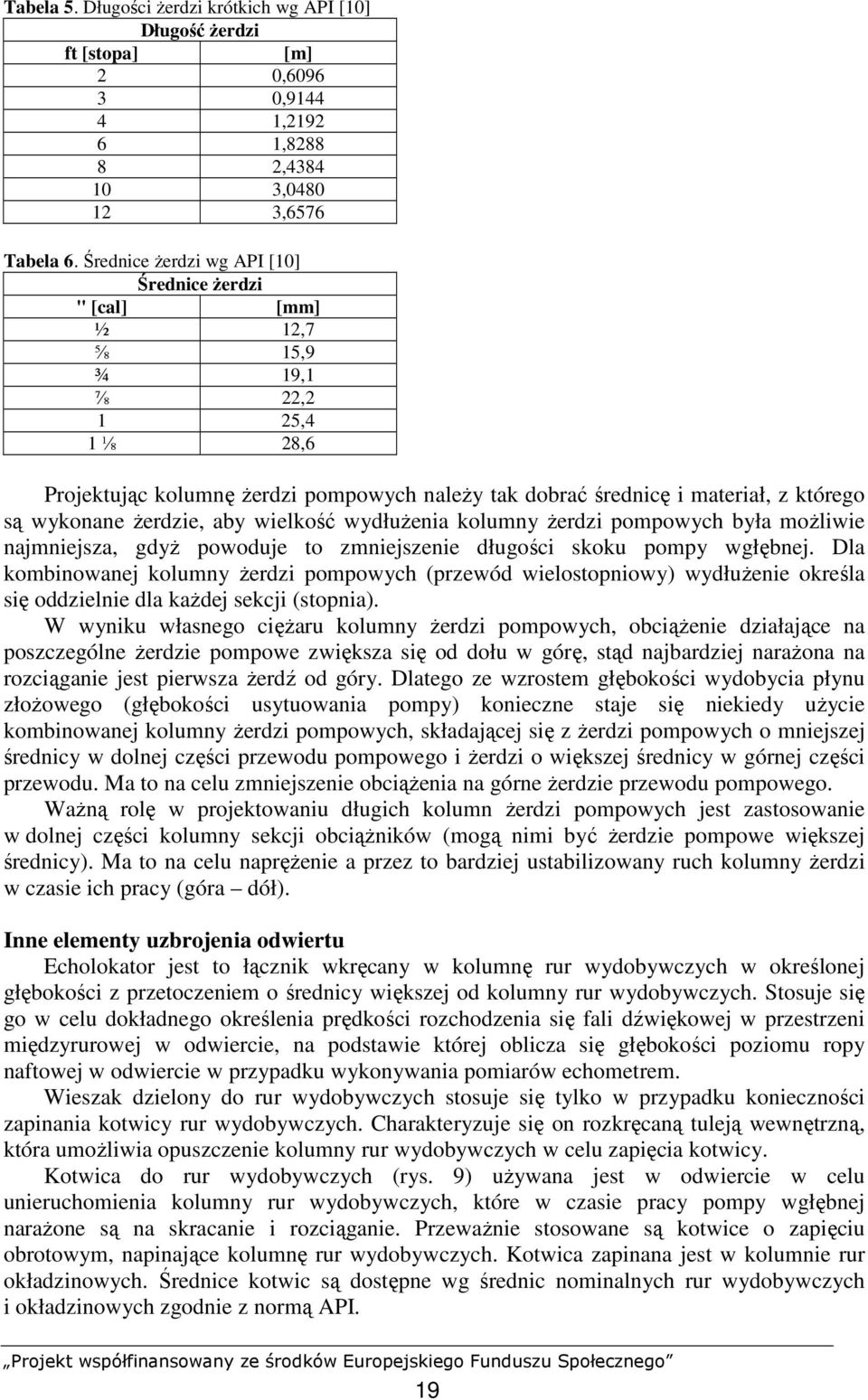 Ŝerdzie, aby wielkość wydłuŝenia kolumny Ŝerdzi pompowych była moŝliwie najmniejsza, gdyŝ powoduje to zmniejszenie długości skoku pompy wgłębnej.